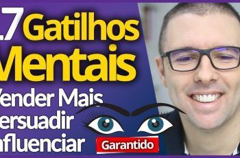 17 GATILHOS MENTAIS | Vender Mais, Persuadir e Influenciar Pessoas (Garantido)