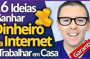 16 Ideias p/ Ganhar Dinheiro na Internet e Trabalhar em Casa (Garantido e Simples)