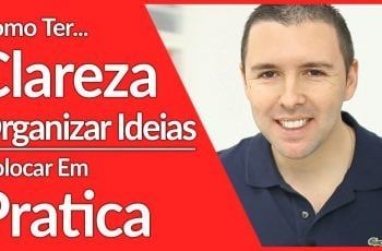 [Efetividade] Como Ter Clareza, Organizar As Ideias E Colocar Em Pratica | Alex Vargas