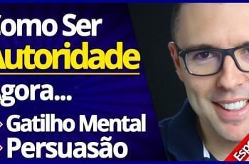 Como Se Tornar Uma Autoridade Instantânea, Gatilho Mental, Persuadir Pessoas