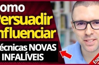 Como Persuadir e Influenciar Pessoas (Técnicas NOVAS e Infalíveis)