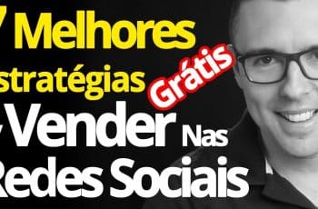 7 Mais Incríveis Estratégias Para Vender (Divulgar😜) Nas Redes Sociais Gratuitamente (Garantido)