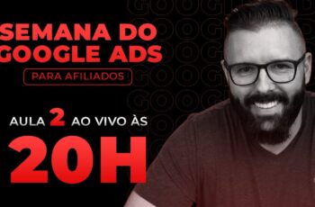 SEMANA GOOGLE ADS - HOJE as 20:00 - AULA 02