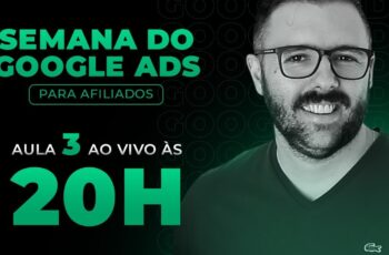 SEMANA GOOGLE ADS - HOJE as 20:00 - AULA 03