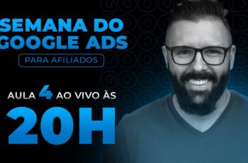 SEMANA GOOGLE ADS - HOJE as 20:00 - AULA 04