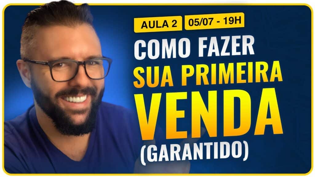 Aula 02 - COMO FAZER SUA PRIMEIRA VENDA (GARANTIDO)