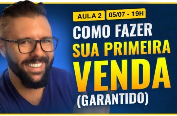 Aula 02 - COMO FAZER SUA PRIMEIRA VENDA (GARANTIDO)